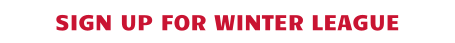 SIGN UP FOR WINTER LEAGUE